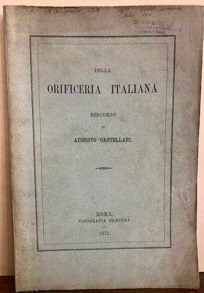 Augusto Castellani  Della orificeria italiana. Discorso 1872 Roma Tipografia Barbera